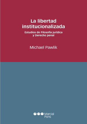 La libertad institucionalizada: estudios de filosofía jurídica y derecho penal
