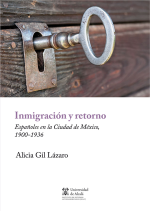 Inmigración y retorno: españoles en la Ciudad de México, 1900-1936