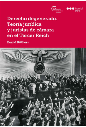 Derecho degenerado: teoría jurídica y juristas de cámara en el Tercer Reich