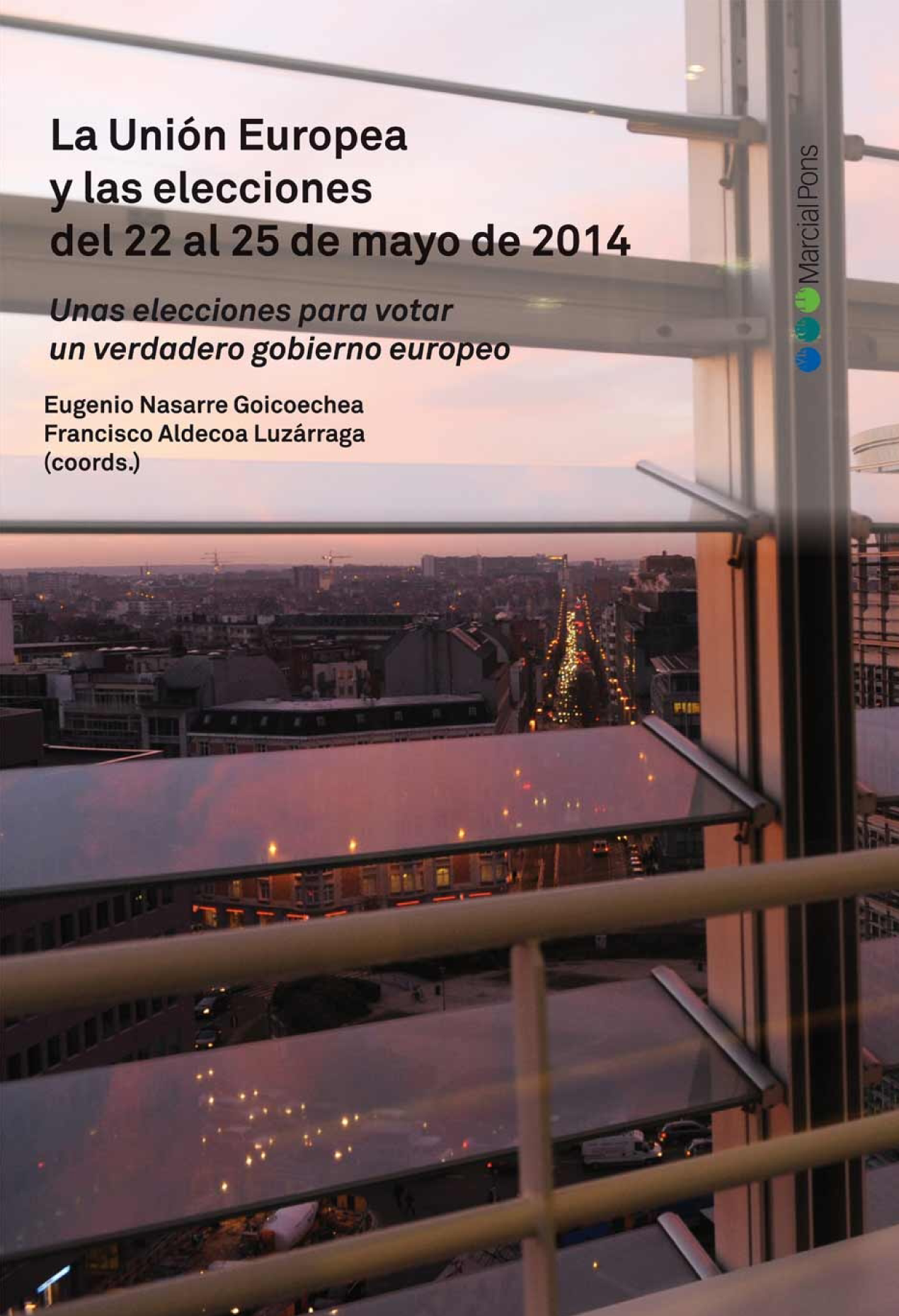 La Unión Europea y las elecciones del 22 al 25 de Mayo de 2014: unas elecciones para votar un verdadero gobierno europeo