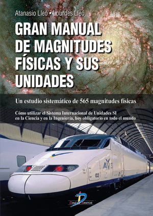 Gran manual de magnitudes físicas y sus unidades: un estudio sistemático de 565 magnitudes físicas: cómo utilizar el sistema internacional de unidades si en la ciencia y la ingeniería, hoy obligatorio en todo el mundo