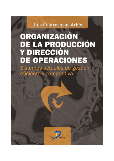 Organización de la producción y dirección de operaciones: sistemas actuales de gestión eficiente y competitiva