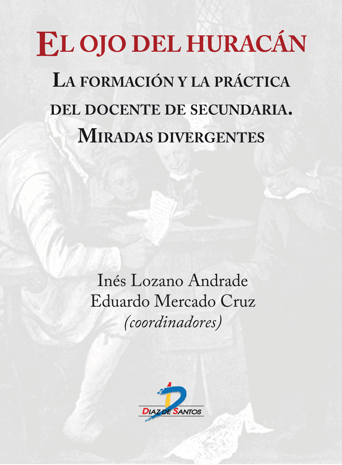 El ojo del huracán: la formación y la práctica del docente de secundaria: miradas divergentes