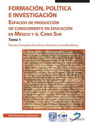 Formación, política e investigación: espacios de conocimiento en educación en México y el cono sur. Tomo 1