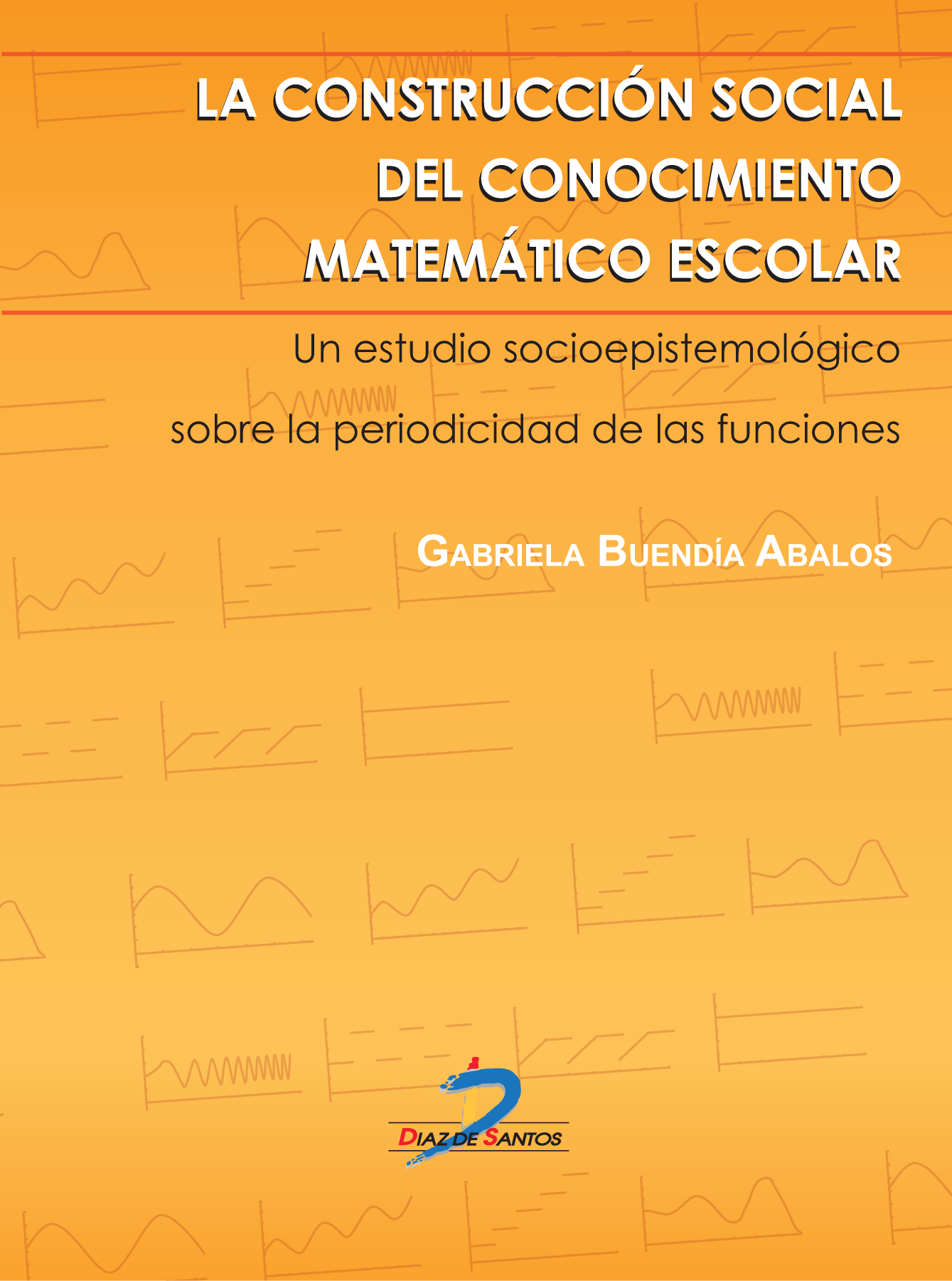 La construcción social del conocimiento matemático escolar: un estudio socioepistemológico sobre la periodicidad de las funciones