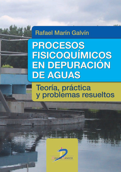 Procesos fisicoquímicos en depuración de aguas: teoría, práctica y problemas resueltos
