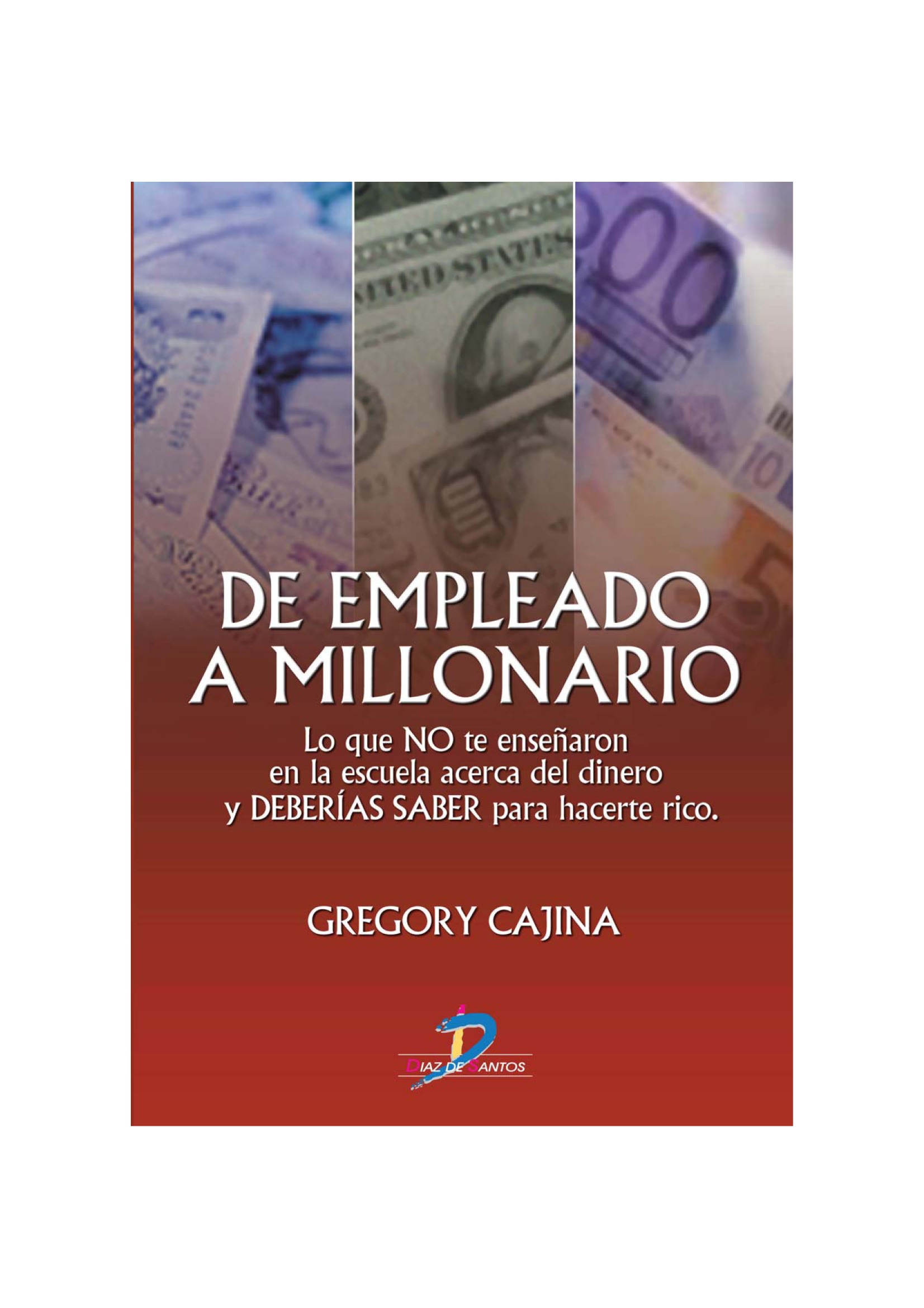 De empleado a millonario: lo que no te enseñaron en la escuela acerca del dinero y deberías saber para hacerte rico