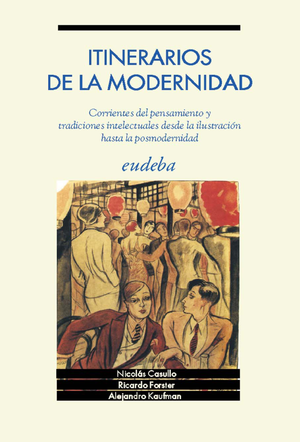 Itinerarios de la modernidad: corrientes del pensamiento y tradiciones intelectuales desde la ilustración hasta la posmodernidad