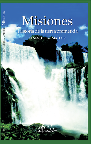 Misiones: historia de la tierra prometida