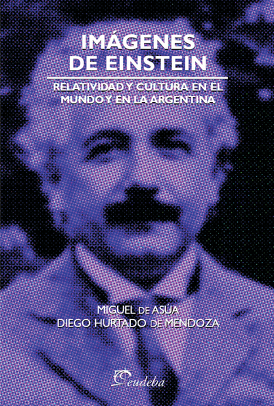 Imágenes de Einstein: relatividad y cultura en el mundo y en la Argentina