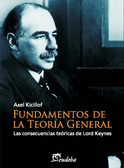 Fundamentos de la teoría general: las consecuencias teóricas de Lord Keynes