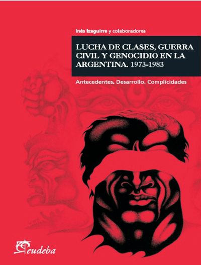 Lucha de clases, guerra civil y genocidio en la argentina (1973-1983): antecedentes, desarrollo. complicidades