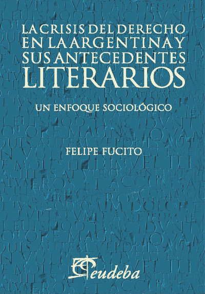 Las crisis del derecho en la Argentina y sus antecedentes literarios: un enfoque sociológico