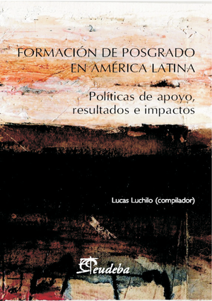 Formación de posgrado en América Latina : políticas de apoyo resultados e impactos