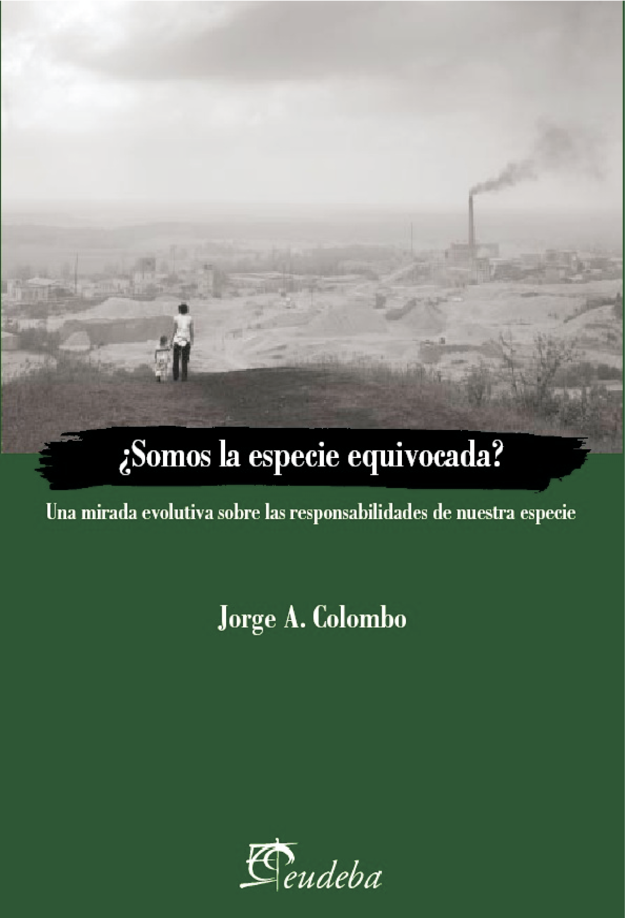 ¿Somos la especie equivocada?: una mirada evolutiva sobre las responsabilidades de nuestra especie