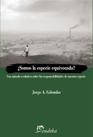 ¿Somos la especie equivocada?: una mirada evolutiva sobre las responsabilidades de nuestra especie