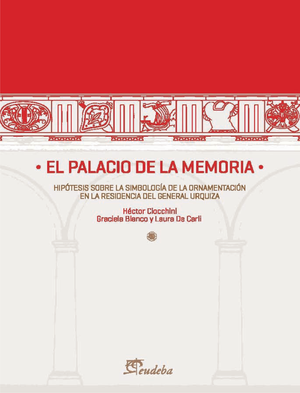 El palacio de la memoria: hipótesis sobre la simbología de la ornamentación en la residencia del General Urquiza