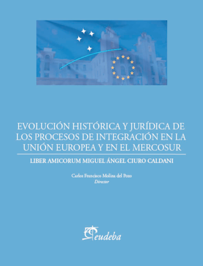 Evolución histórica y jurídica de los procesos de integración en la Unión Europea y en el MERCOSUR