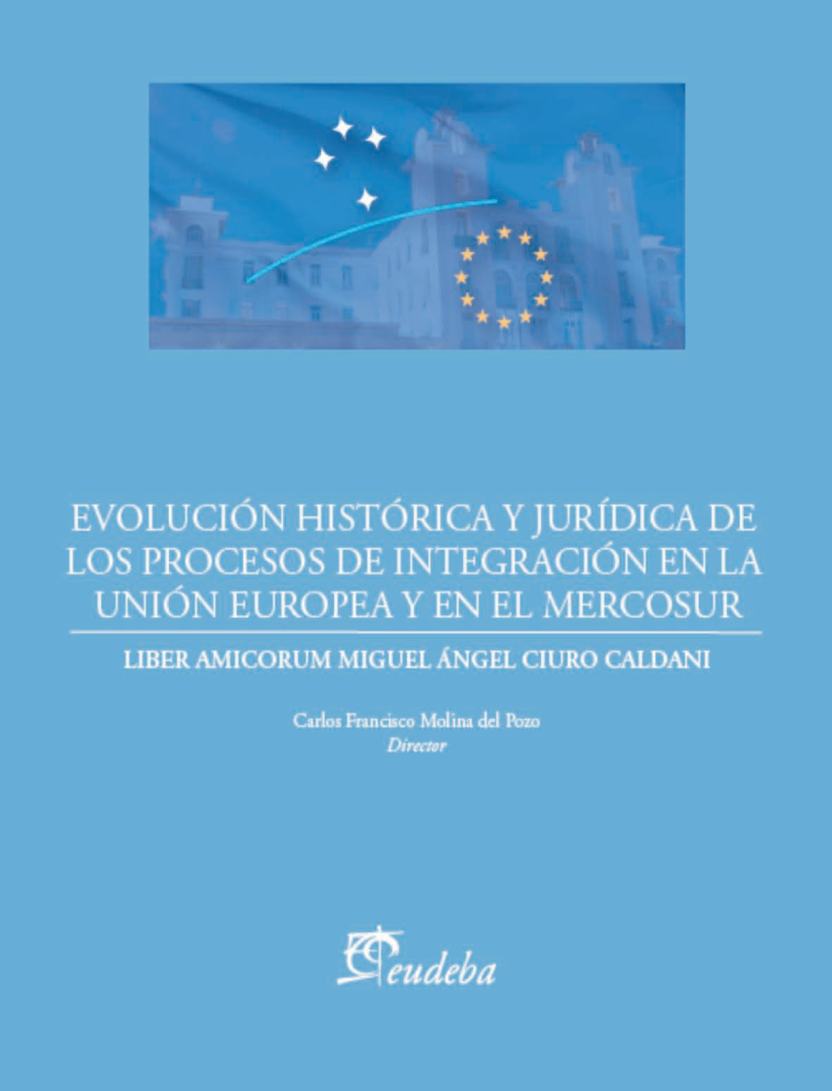 Evolución histórica y jurídica de los procesos de integración en la Unión Europea y en el MERCOSUR