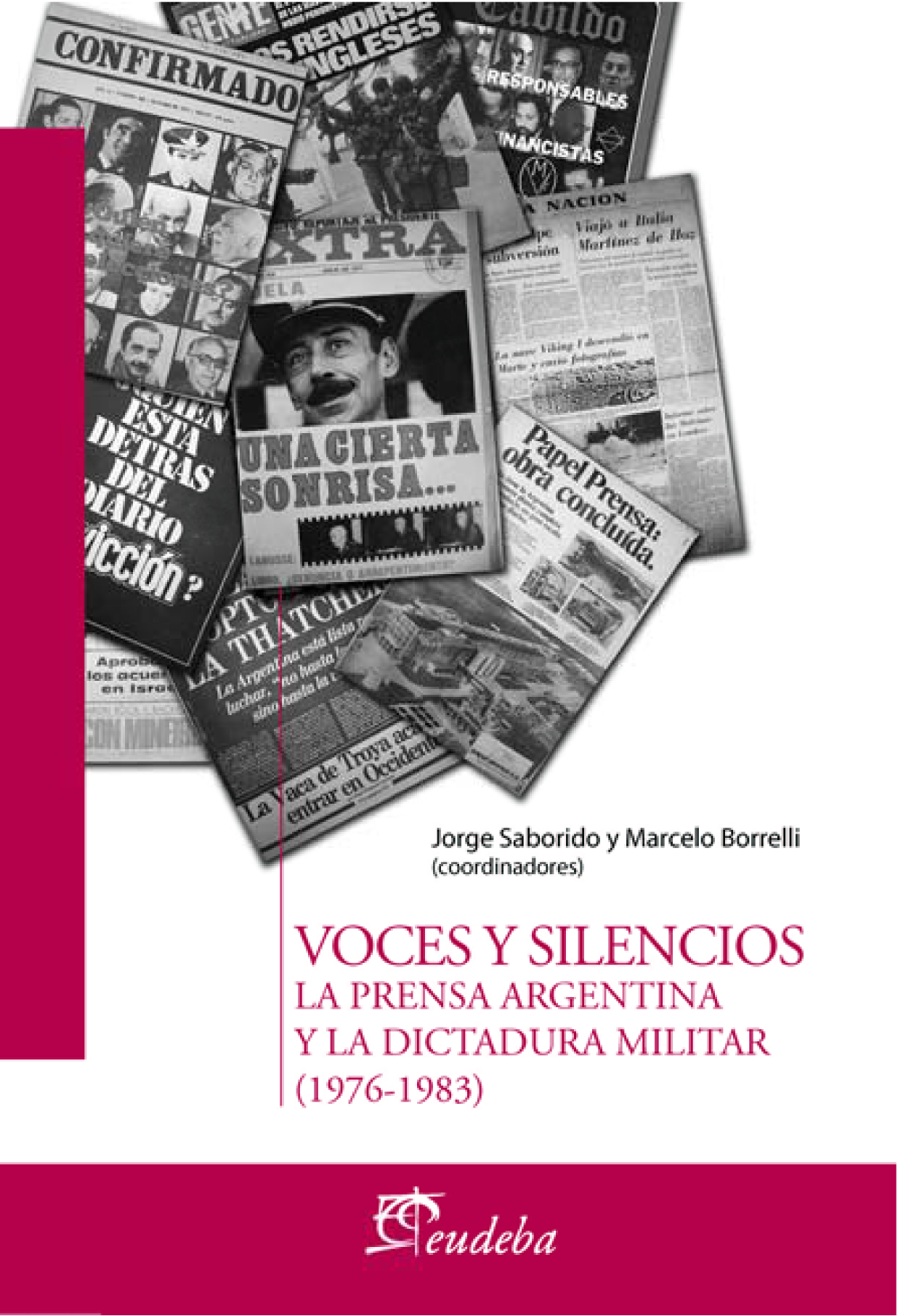 Voces y silencios: la prensa argentina y la dictadura militar 1976-1983