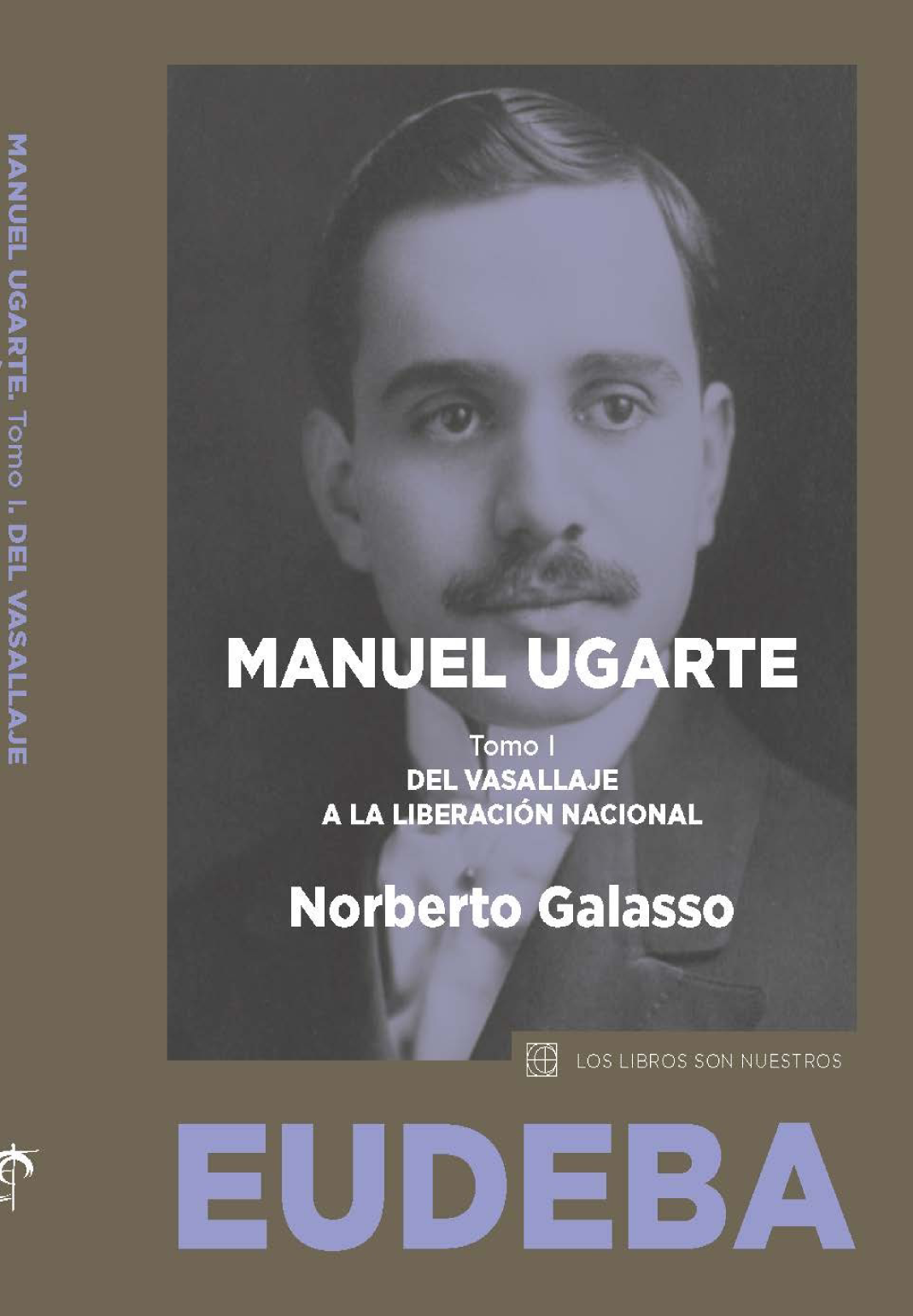 Manuel Ugarte. Tomo I: del vasallaje a la liberación nacional