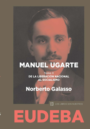 Manuel Ugarte. Tomo II: del vasallaje a la liberación nacional