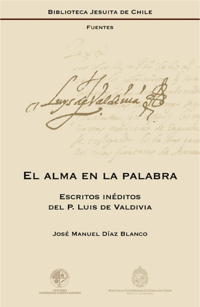 El alma en la palabra: escritos inéditos del P. Luis de Valdivia