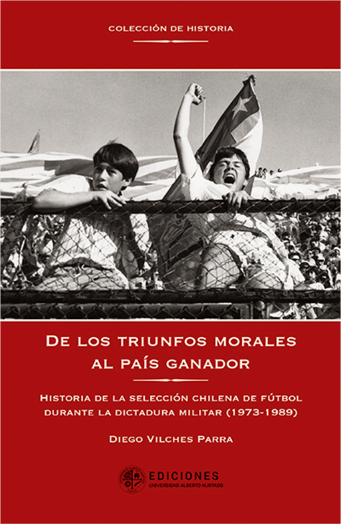 De los triunfos morales al país ganador: historia de la selección chilena de fútbol durante la dictadura militar (1973-1989)