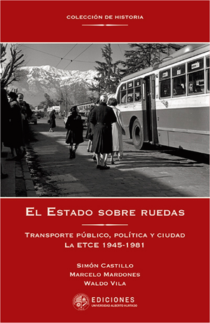 El Estado sobre ruedas: transporte público, política y ciudad. ETCE 1945-1981