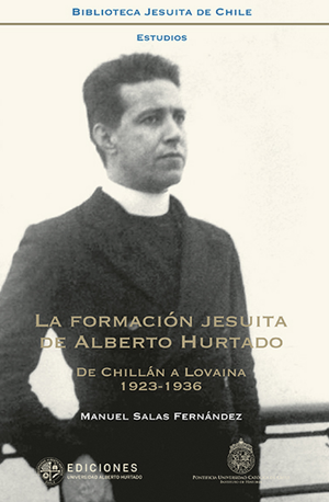 La formación jesuita de Alberto Hurtado: de Chillán a Lovaina (1923-1936)
