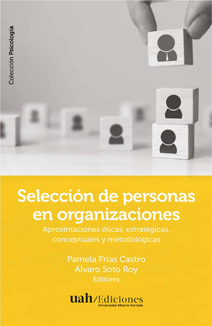 Selección de personas en organizaciones: aproximaciones éticas, estratégicas, conceptuales y metodológicas