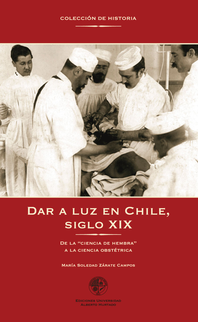 Dar a luz en Chile, siglo XIX: de la “ciencia de hembra” a la ciencia obstétrica