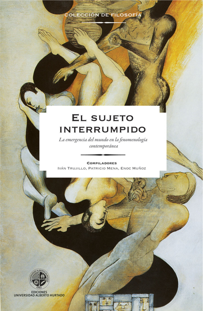El sujeto interrumpido: la emergencia del mundo en la fenomenología contemporánea