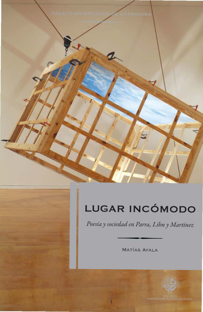 Lugar incómodo: poesía y sociedad en Parra, Lihn y Martínez