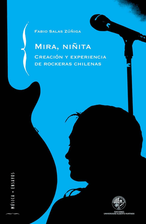 Mira niñita: creación y experiencia de rockeras chilenas