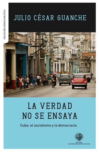 La verdad no se ensaya: Cuba: el socialismo y la democracia