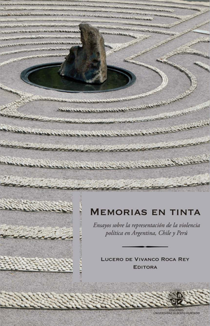 Memorias en tinta: ensayos sobre la representación de la violencia política en Argentina, Chile y Perú