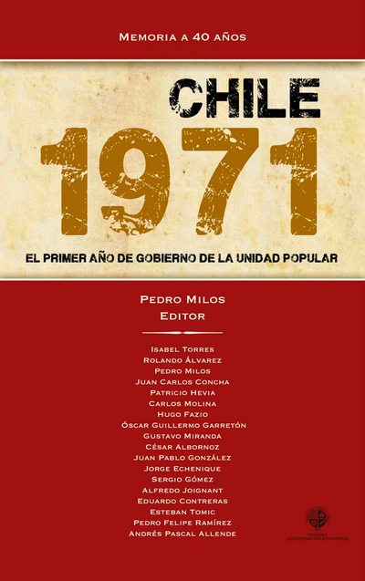 Memoria a 40: años Chile 1971: el primer año de Gobierno de la Unidad Popular