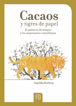Cacaos y tigres de papel: el gobierno de Samper y los empresarios colombianos