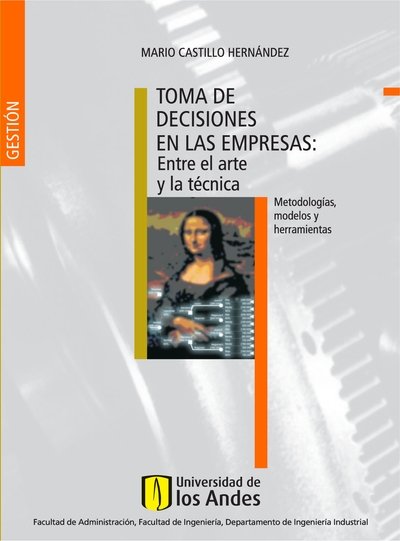 Toma de decisiones en las empresas: entre el arte y la técnica: metodologías, modelos y
