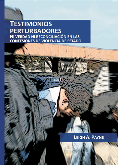Testimonios perturbadores: ni verdad ni reconciliación en las confesiones de violencia de estado