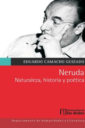 Neruda: naturaleza, historia y poética