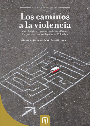 Los caminos de la violencia: vinculación y trayectorias de los niños en los grupos armados ilegales en Colombia
