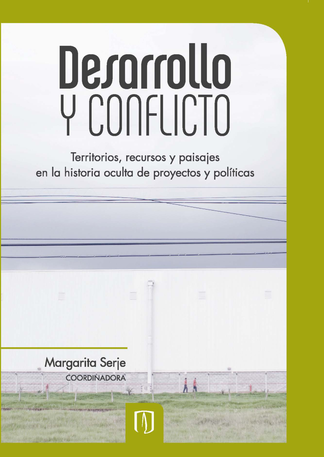 Desarrollo y conflicto: territorios, recursos y paisajes en la historia oculta de proyectos y políticas