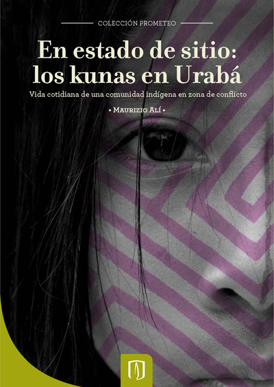 En estado de sitio: los kunas en Urabá, vida cotidiana de una comunidad indígena en zona de conflicto