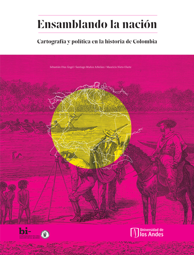 Ensamblando la nación: cartografía y política en la historia de Colombia