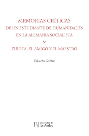 Memorias críticas de un estudiante de humanidades en la Alemania socialista / Zuleta: el amigo y el maestro