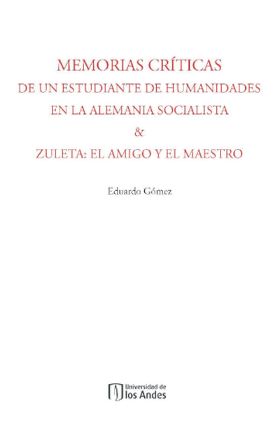 Memorias críticas de un estudiante de humanidades en la Alemania socialista / Zuleta: el amigo y el maestro