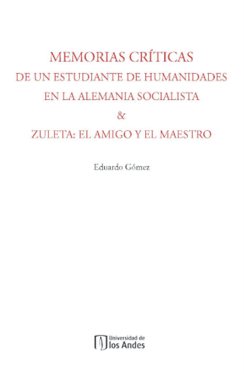 Memorias críticas de un estudiante de humanidades en la Alemania socialista / Zuleta: el amigo y el maestro