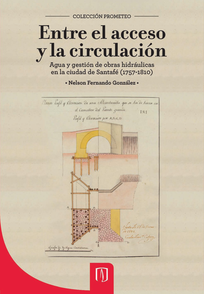 Entre el acceso y la circulación: agua y gestión de obras hidráulicas en la ciudad de Santafé (1757-1810)